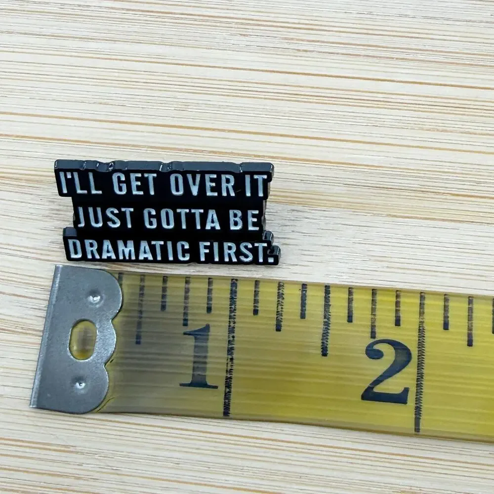 I'll Get Over It Just Gotta Be Dramatic First Enamel Pin